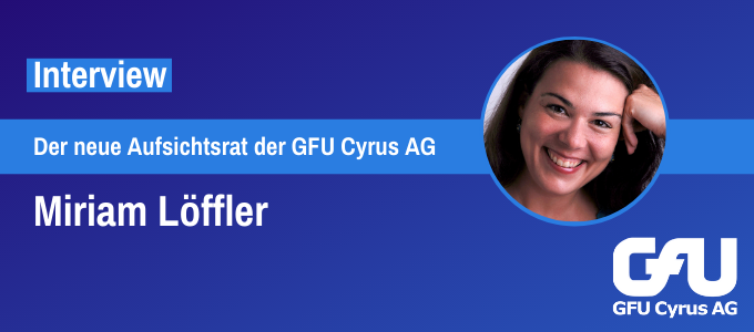 Miriam Löffler im Aufsichtsrat der GFU Cyrus AG